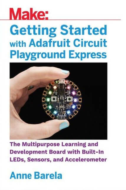 Make: Getting Started with Adafruit Circuit Playground Express