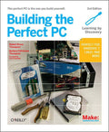 Make: Building The Perfect PC, 3rd Edition