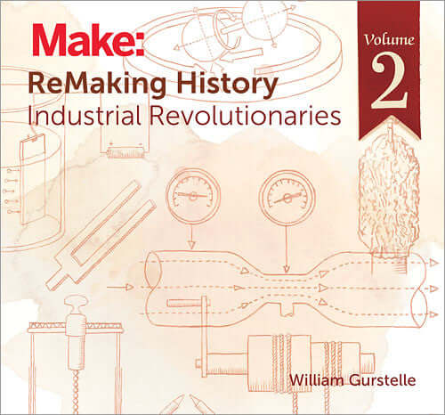 Make: ReMaking History, Vol. 2