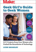Make: Geek Girl's Guide to Geek Women