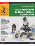 Make: Illustrated Guide to Home Biology Experiments