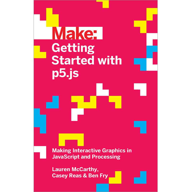 Make: Getting Started with p5.js