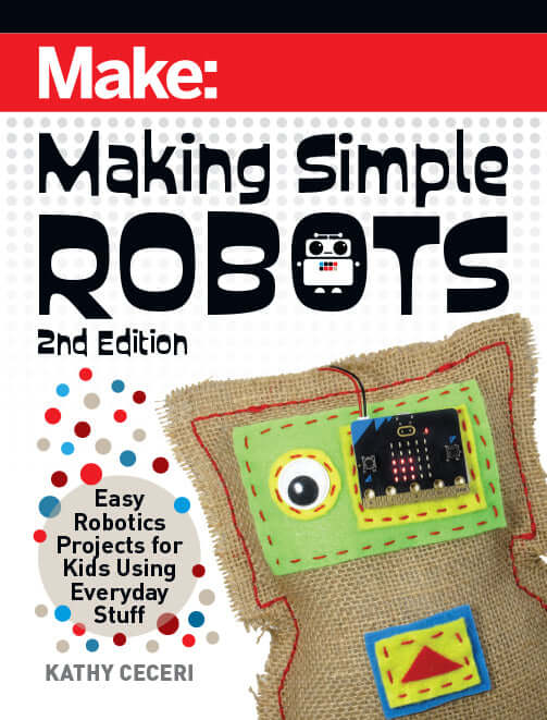 Make: Making Simple Robots, 2nd Edition
