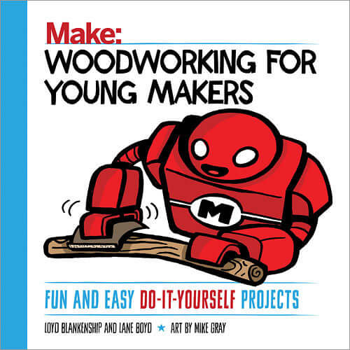 Make: Woodworking for Young Makers